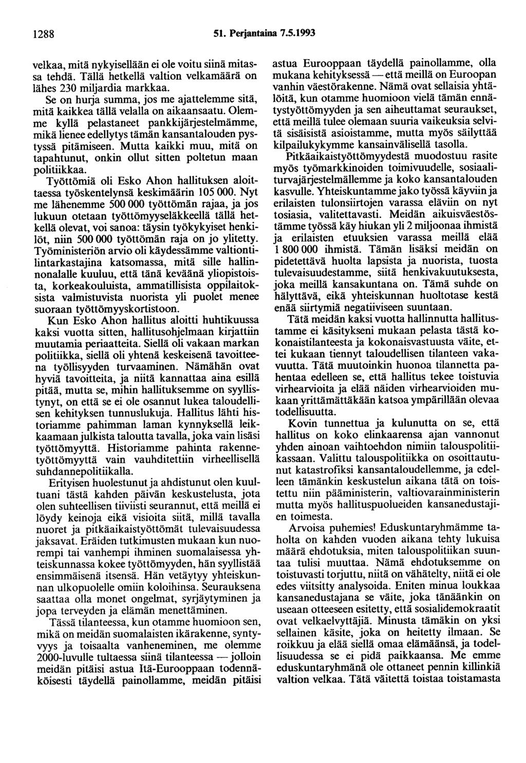 1288 51. Perjantaina 7.5.1993 velkaa, mitä nykyisellään ei ole voitu siinä mitassa tehdä. Tällä hetkellä valtion velkamäärä on lähes 230 miljardia markkaa.