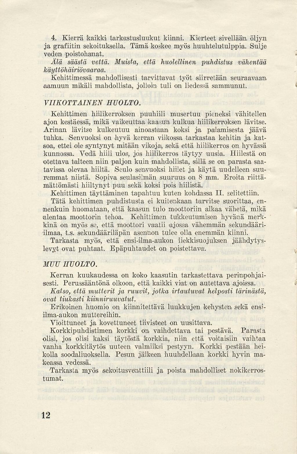 4. Kierrä kaikki tarkastusluukut kiinni. Kierteet sivellään öljyn ja grafiitin sekoituksella. Tämä koskee myös huuhtelutulppia. Sulje veden poistohainat. Älä säästä vettä.