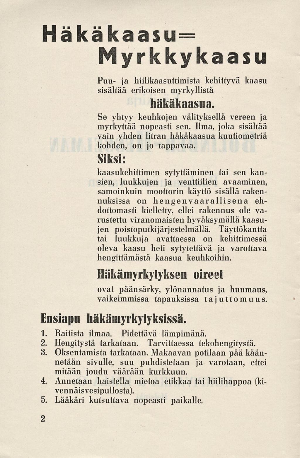 Häkäkaasu Myrkkykaasu Puu- ja hiilikaasuttimista kehittyvä kaasu sisältää erikoisen myrkyllistä häkäkaasua. Se yhtyy keuhkojen välityksellä vereen ja myrkyttää nopeasti sen.
