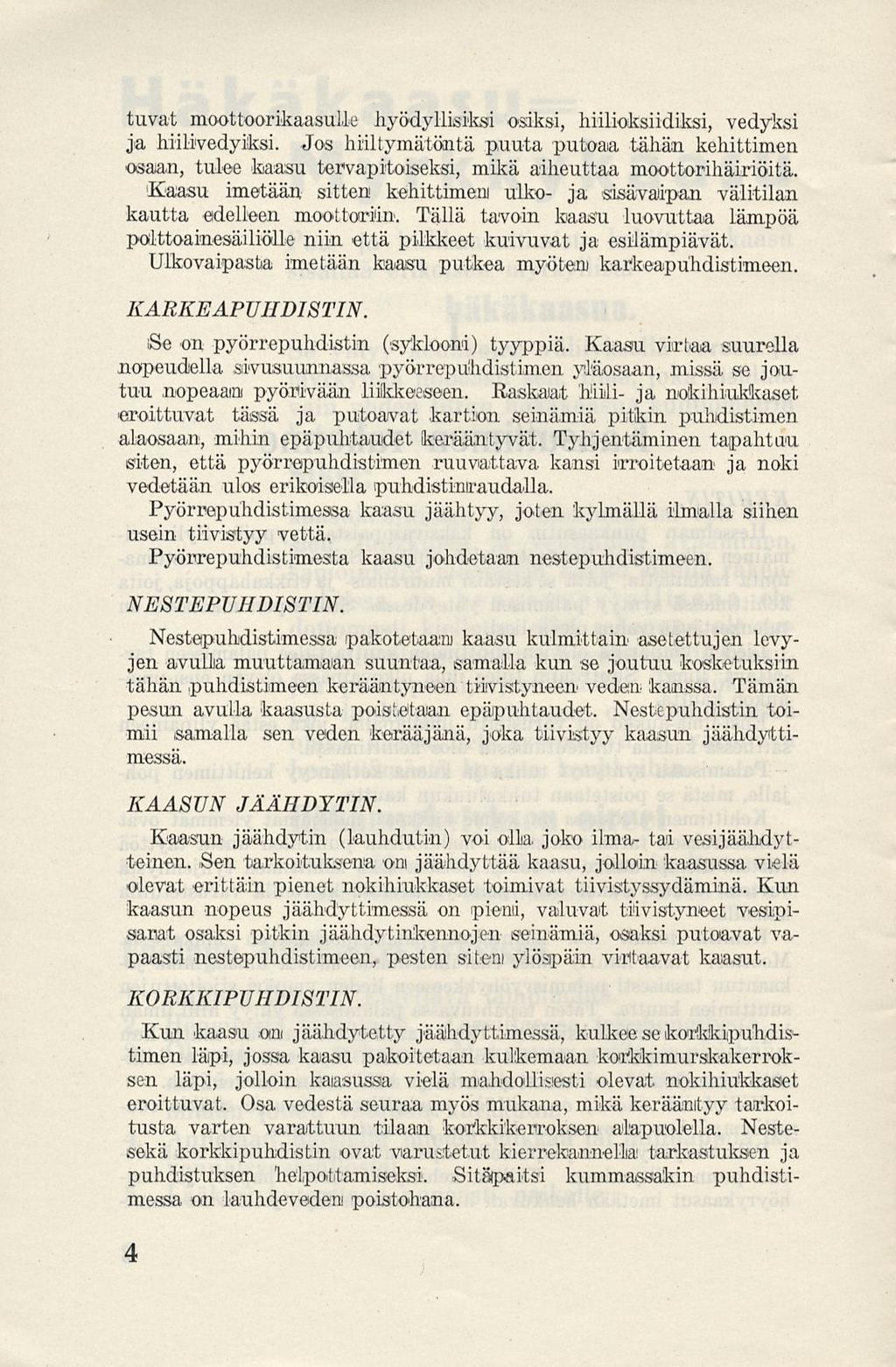 tuvat moottoorikaasulle hyödyllisiksi osiksi, hiilioksiidiksi, vedyksi ja hiilivedyiksi.