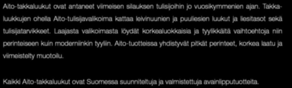 Laajasta valikoimasta löydät korkealuokkaisia ja tyylikkäitä vaihtoehtoja niin perinteiseen kuin moderniinkin tyyliin.