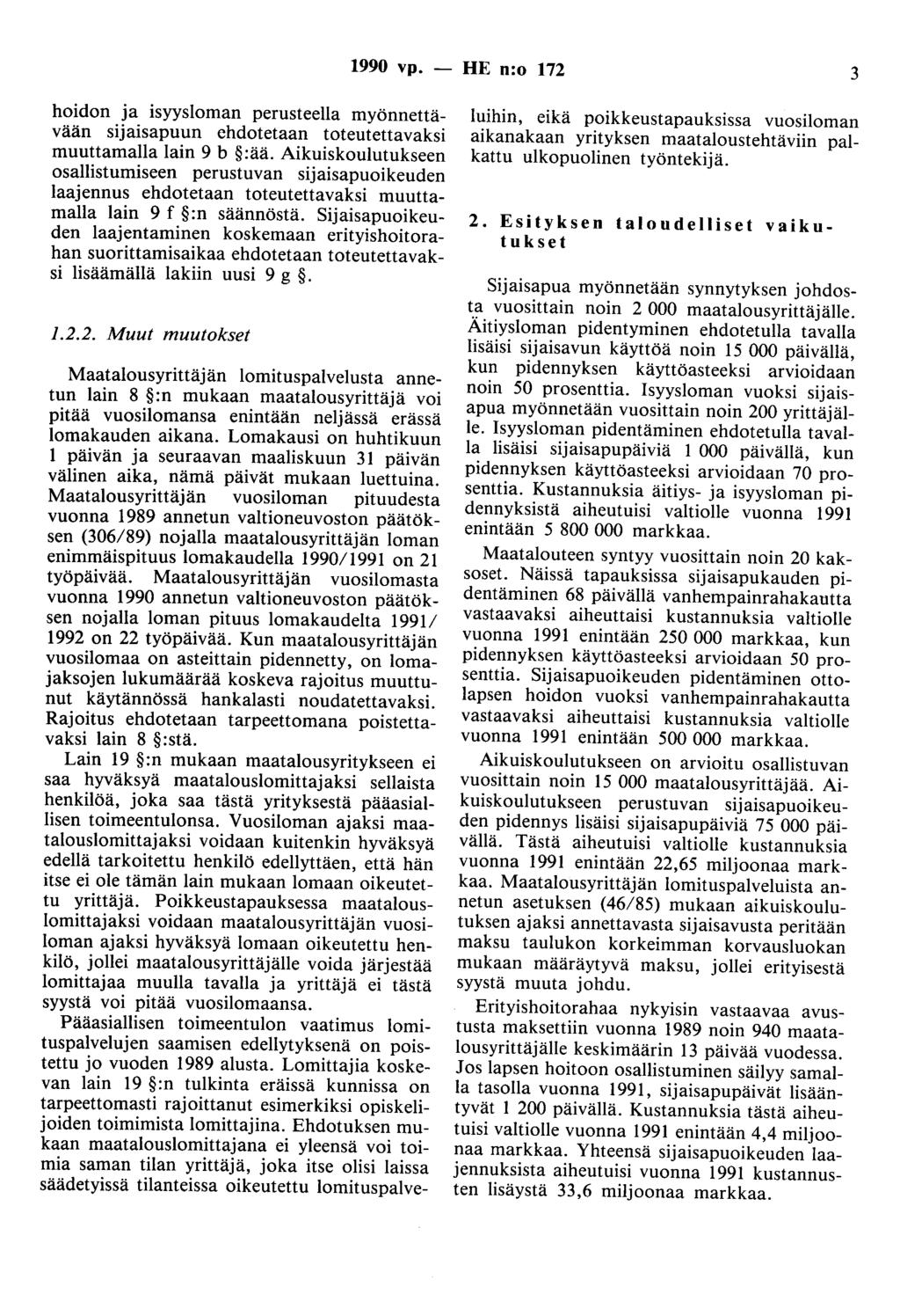 1990 vp. - HE n:o 172 3 hoidon ja isyysloman perusteella myönnettävään sijaisapuun ehdotetaan toteutettavaksi muuttamalla lain 9 b :ää.