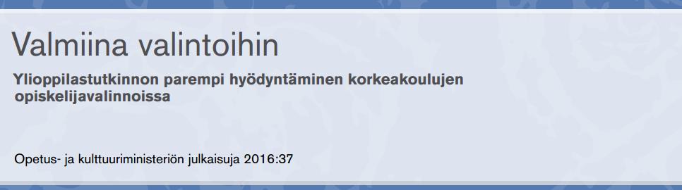 Opiskelijavalintauudistuksen valmistelu Taustalla aiempi kehittäminen 2016: Yliopistojen ja ammattikorkeakoulujen