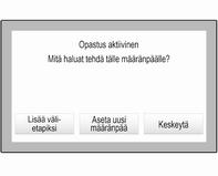 Navigointi 71 Kosketa vaihtoehtoisesti seuraavan käännöksen ilmaisevaa nuolisymbolia näytön oikeassa reunassa näyttääksesi reittiopastusvalikon. Valitse MÄÄRÄNPÄÄ reittiopastusvalikon valintapalkissa.