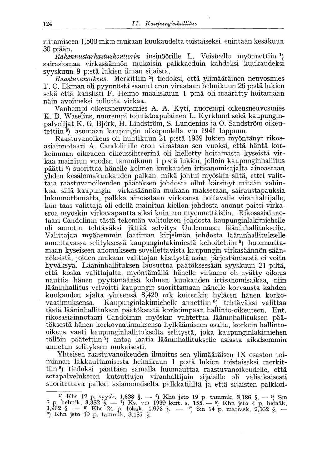 124 II. Kaupunginhallitus '124 rittamiseen 1,500 mk:n mukaan kuukaudelta toistaiseksi, enintään kesäkuun 30 p:ään. Rakennustarkastuskonttorin insinöörille L.