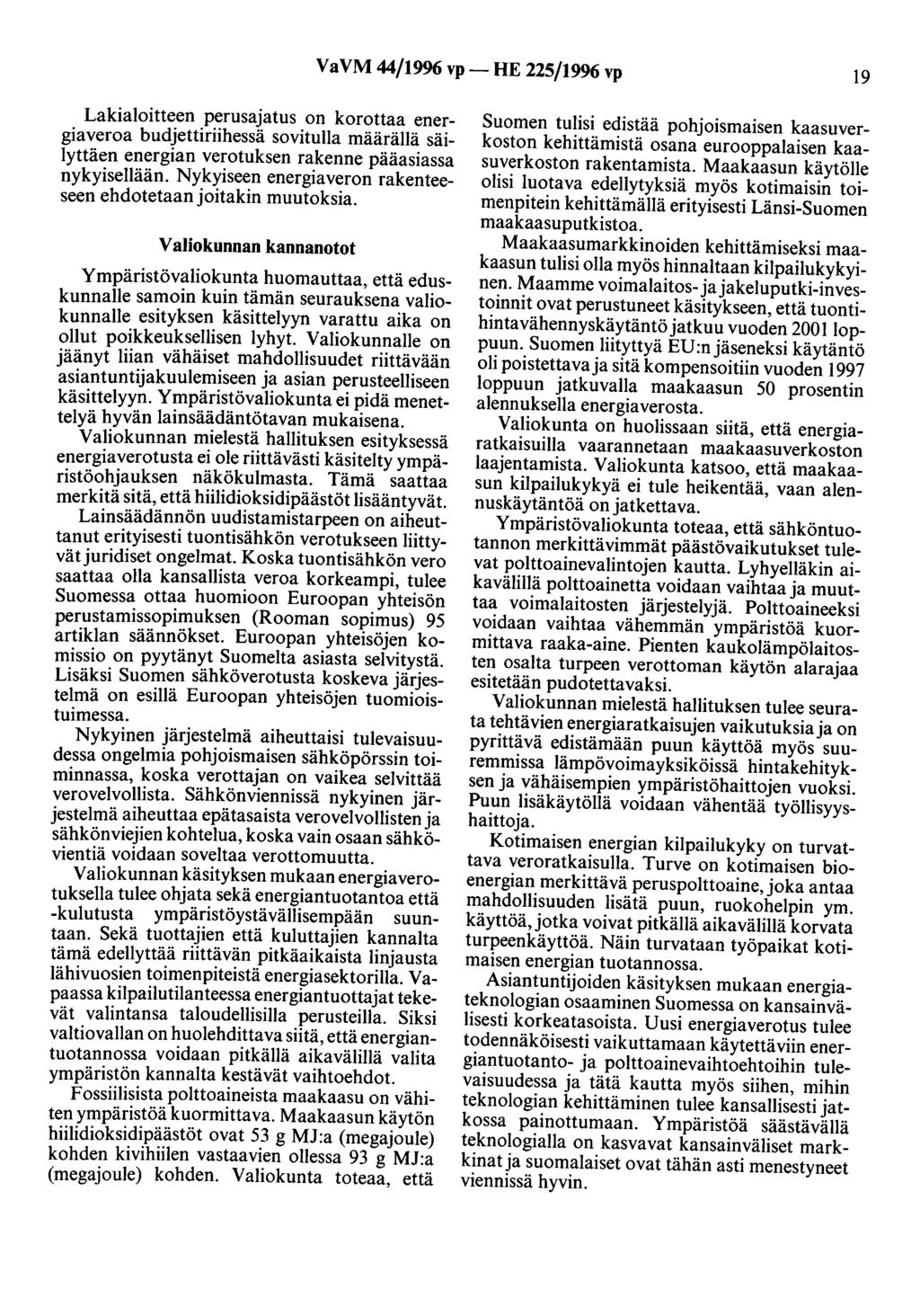 VaVM 44/1996 vp- HE 225/1996 vp 19 Lakialoitteen perusajatus on korottaa energiaveroa budjettiriihessä sovitulla määrällä säilyttäen energian verotuksen rakenne pääasiassa nykyisellään.