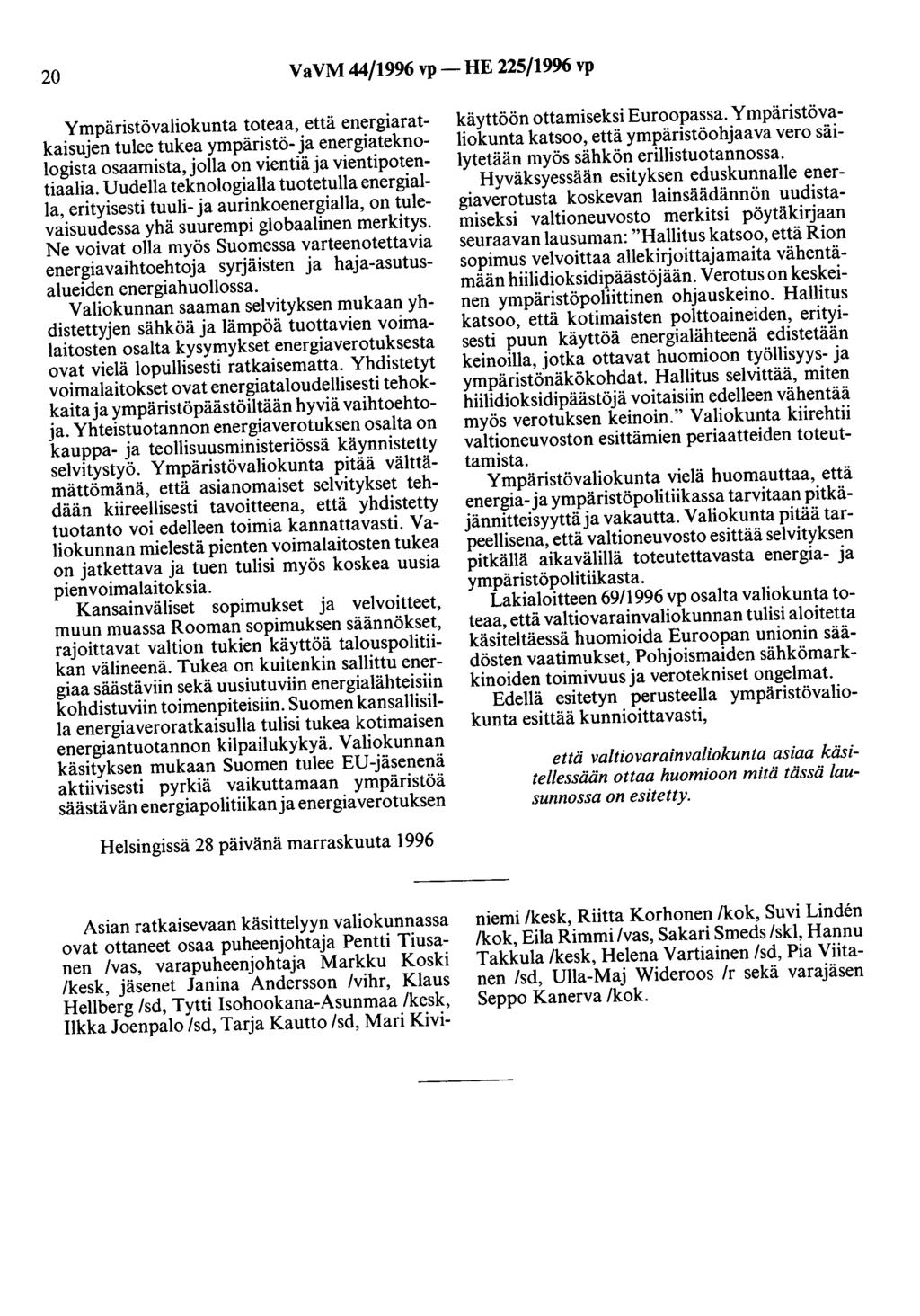 20 VaVM 44/1996 vp- HE 225/1996 vp Ympäristövaliokunta toteaa, että energiaratkaisujen tulee tukea ympäristö- ja energiateknologista osaamista, jolla on vientiä ja vientipotentiaalia.