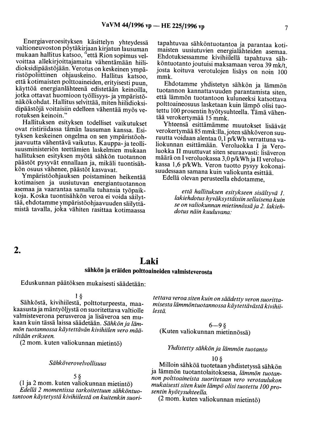 VaVM 44/1996 vp- HE 225/1996 vp 7 Energiaveroesityksen käsittelyn yhteydessä valtioneuvoston pöytäkirjaan kirjatun lausuman mukaan hallitus katsoo, "että Rion sopimus velvoittaa allekirjoittajamaita