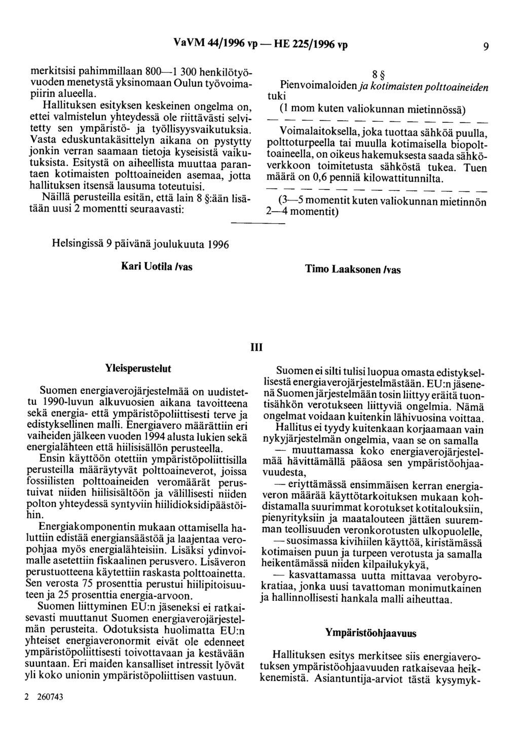 VaVM 44/1996 vp- HE 225/1996 vp 9 merkitsisi pahimmillaan 800-1 300 henkilötyövuoden menetystä yksinomaan Oulun työvoimapiirin alueella.