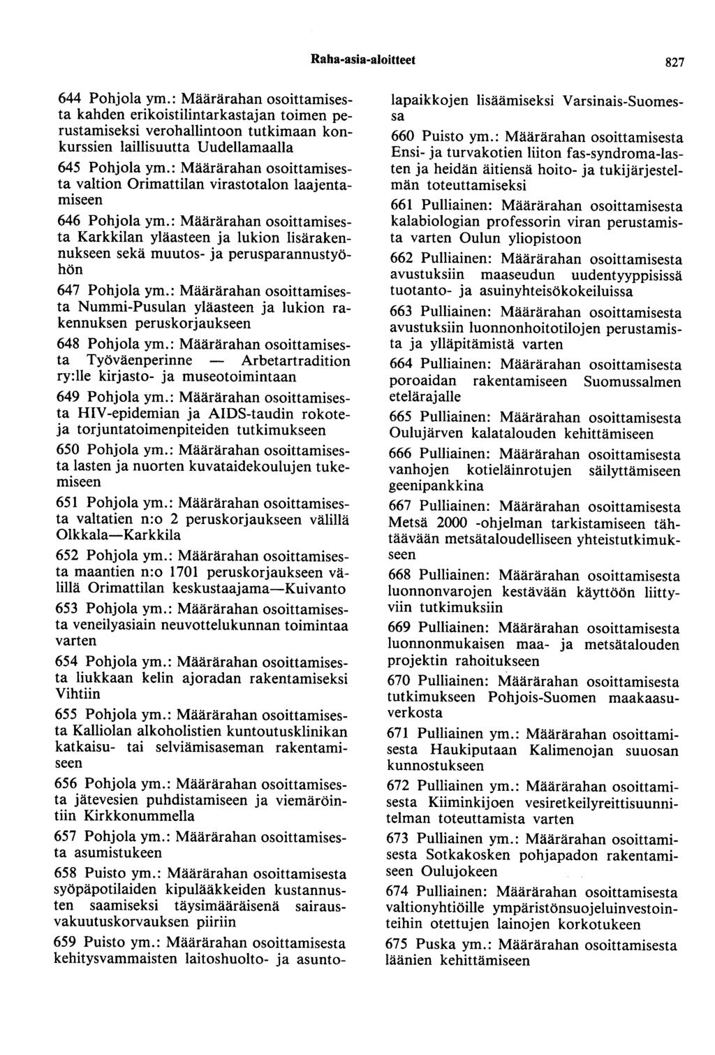Raha-asia-aloitteet 827 644 Pohjola ym.: Määrärahan osoittamisesta kahden erikoistilintarkastajan toimen perustamiseksi verohallintoon tutkimaan konkurssien laillisuutta Uudellamaalla 645 Pohjola ym.