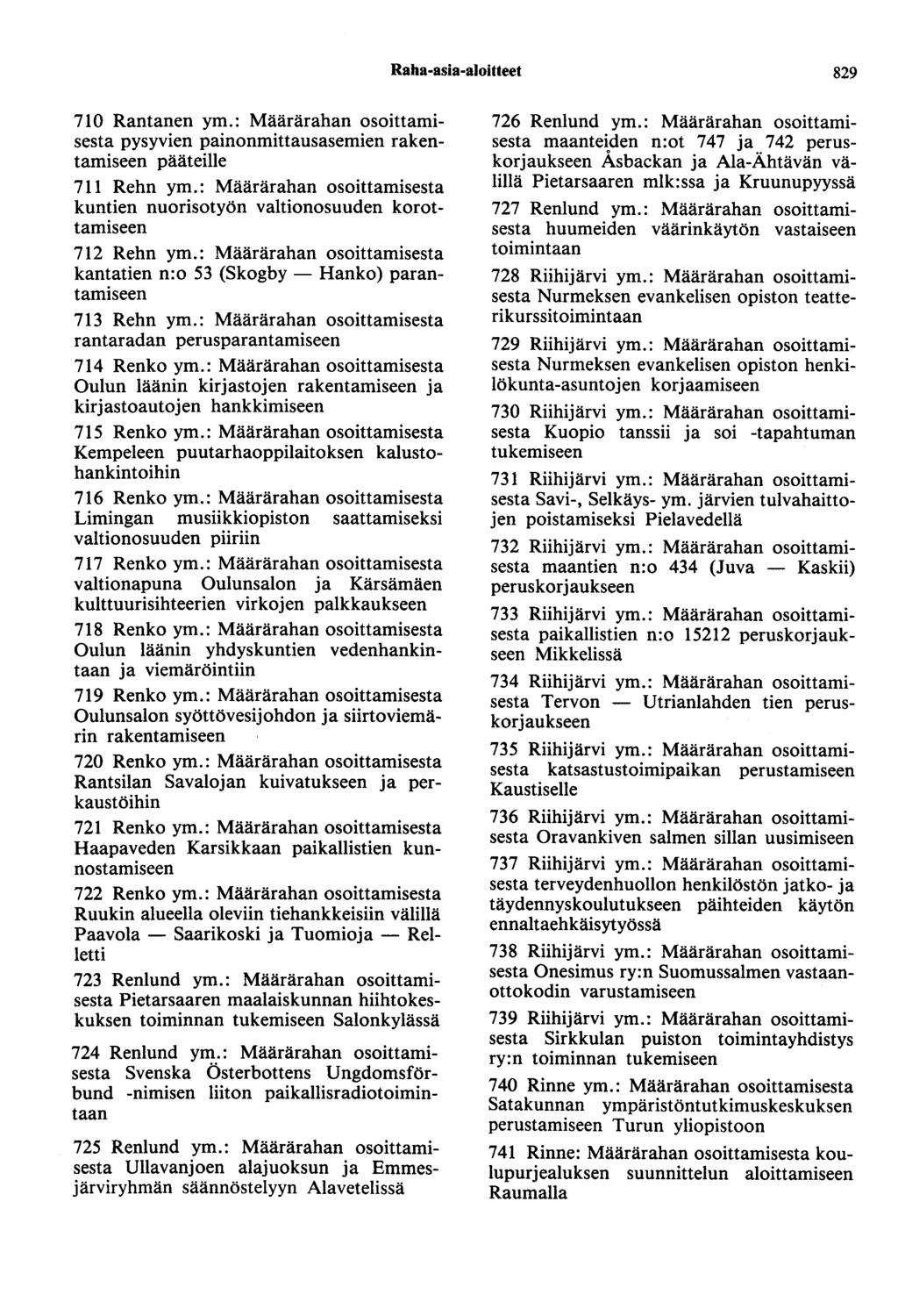 Raha-asia-aloitteet 829 710 Rantanen ym.: Määrärahan osoittamisesta pysyvien painonmittausasemien rakentamiseen pääteille 711 Rehn ym.