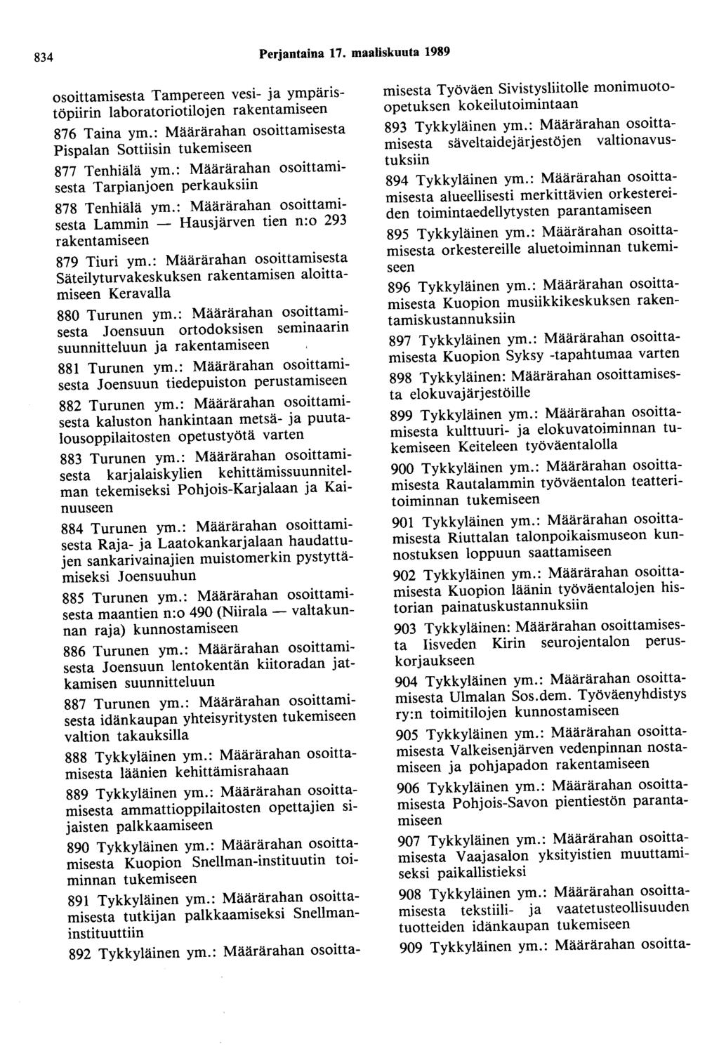 834 Perjantaina 17. maaliskuuta 1989 osoittamisesta Tampereen vesi- ja ympäristöpiirin laboratoriotilojen rakentamiseen 876 Taina ym.: Määrärahan osoittamisesta Pispalan Sottiisin 877 Tenhiälä ym.