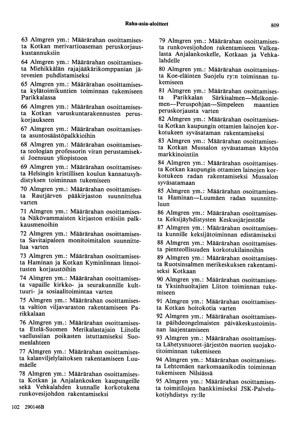 Raha-asia-aloitteet 809 63 Almgren ym.: Määrärahan osoittamisesta Kotkan merivartioaseman peruskorjauskustannuksiin 64 Almgren ym.