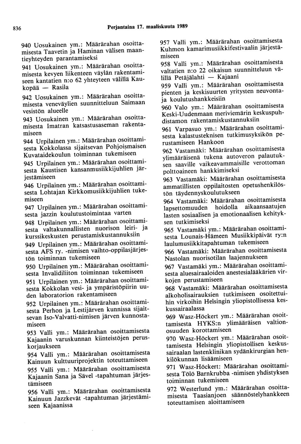 836 Perjantaina 17. maaliskuuta 1989 940 Uosukainen ym.: Määrärahan osoittamisesta Taavetin ja Haminan välisen maantieyhteyden parantamiseksi 941 Uosukainen ym.