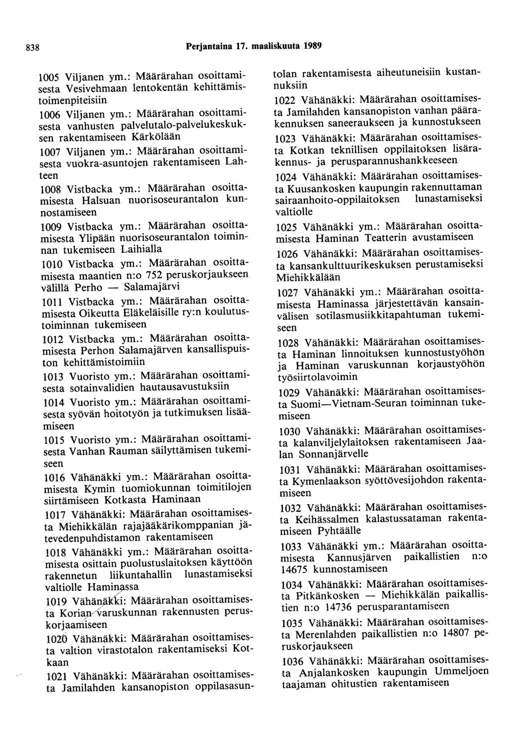 838 Perjantaina 17. maaliskuuta 1989 1005 Viljanen ym.: Määrärahan osoittamisesta Vesivehmaan lentokentän kehittämistoimenpiteisiin 1006 Viljanen ym.