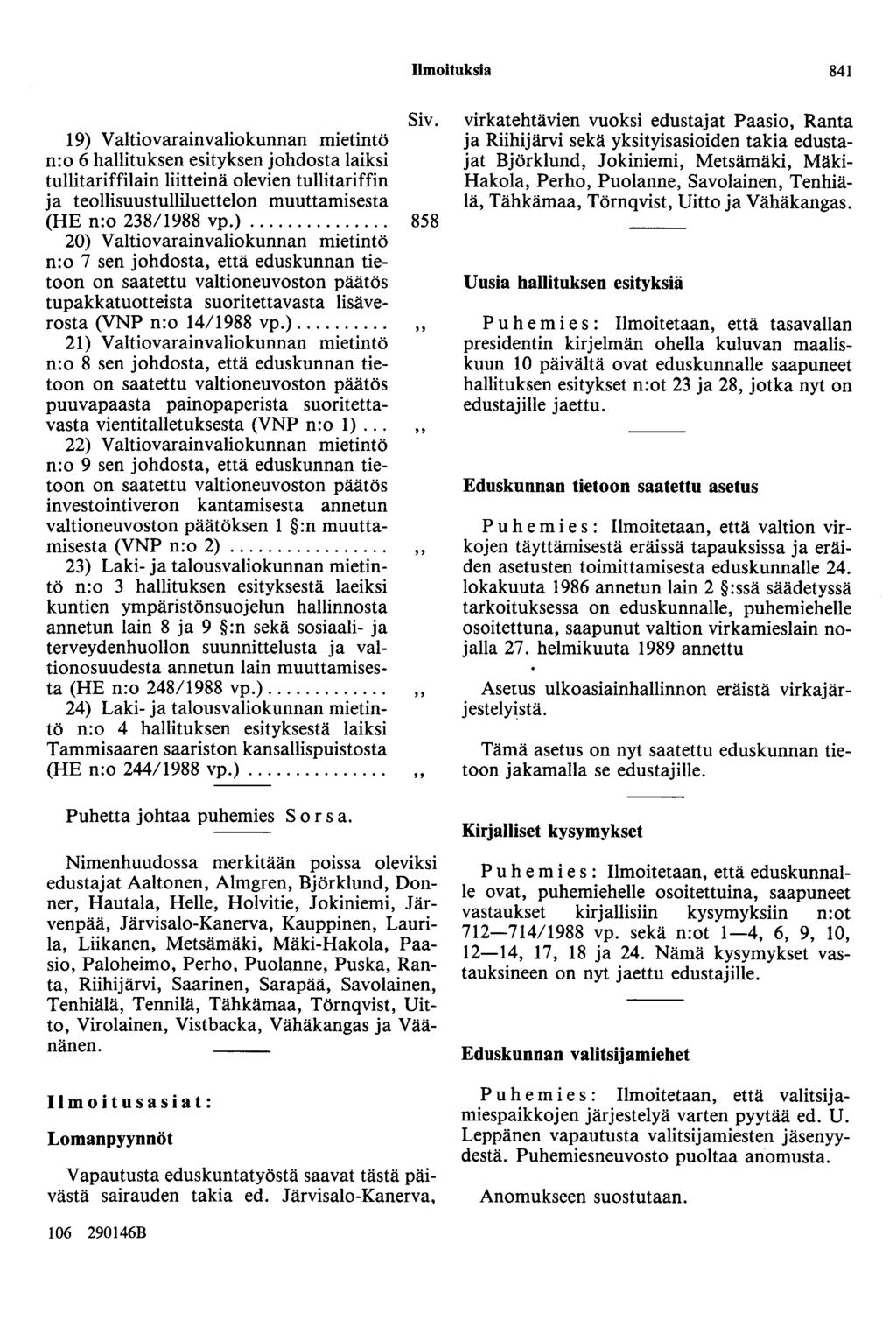 Ilmoituksia 841 19) Valtiovarainvaliokunnan mietintö n:o 6 hallituksen esityksen johdosta laiksi tullitariffilain liitteinä olevien tullitariffin ja teollisuustulliluettelon muuttamisesta (HE n:o