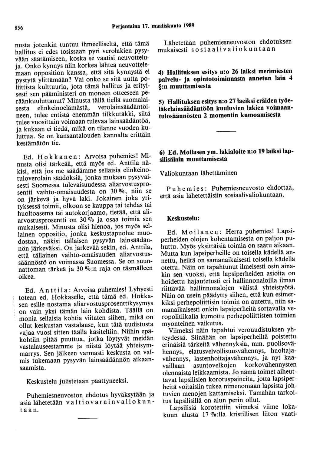 856 Perjantaina 17. maaliskuuta 1989 nusta jotenkin tuntuu ihmeelliseltä, että tämä hallitus ei edes tosissaan pyri verolakien pysyvään säätämiseen, koska se vaatisi neuvotteluja.