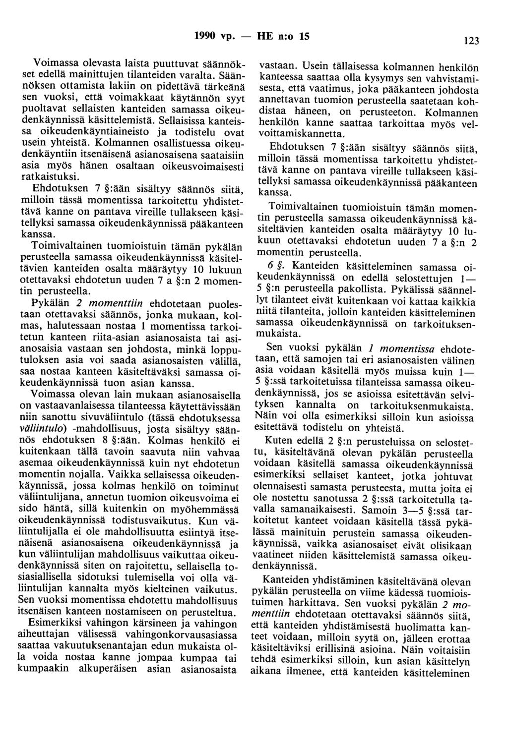 1990 vp. - HE n:o 15 123 Voimassa olevasta laista puuttuvat säännökset edellä mainittujen tilanteiden varalta.