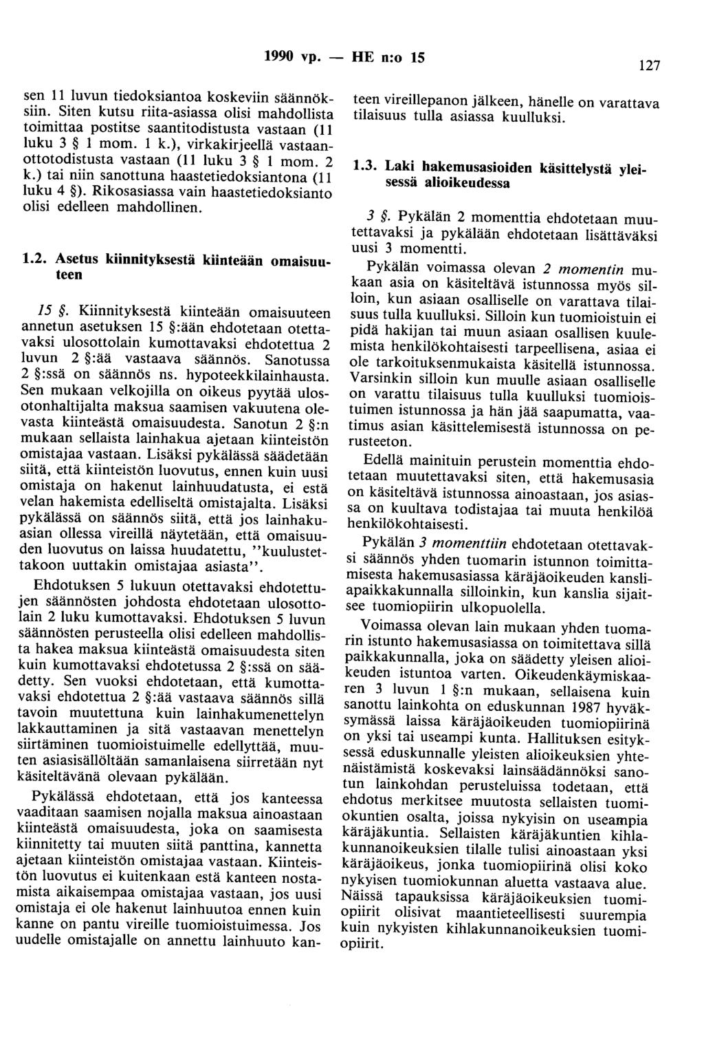 1990 vp. - HE n:o 15 127 sen 11 luvun tiedoksiautoa koskeviin säännöksiin. Siten kutsu riita-asiassa olisi mahdollista toimittaa postitse saantitodistusta vastaan (11 luku 3 1 mom. 1 k.