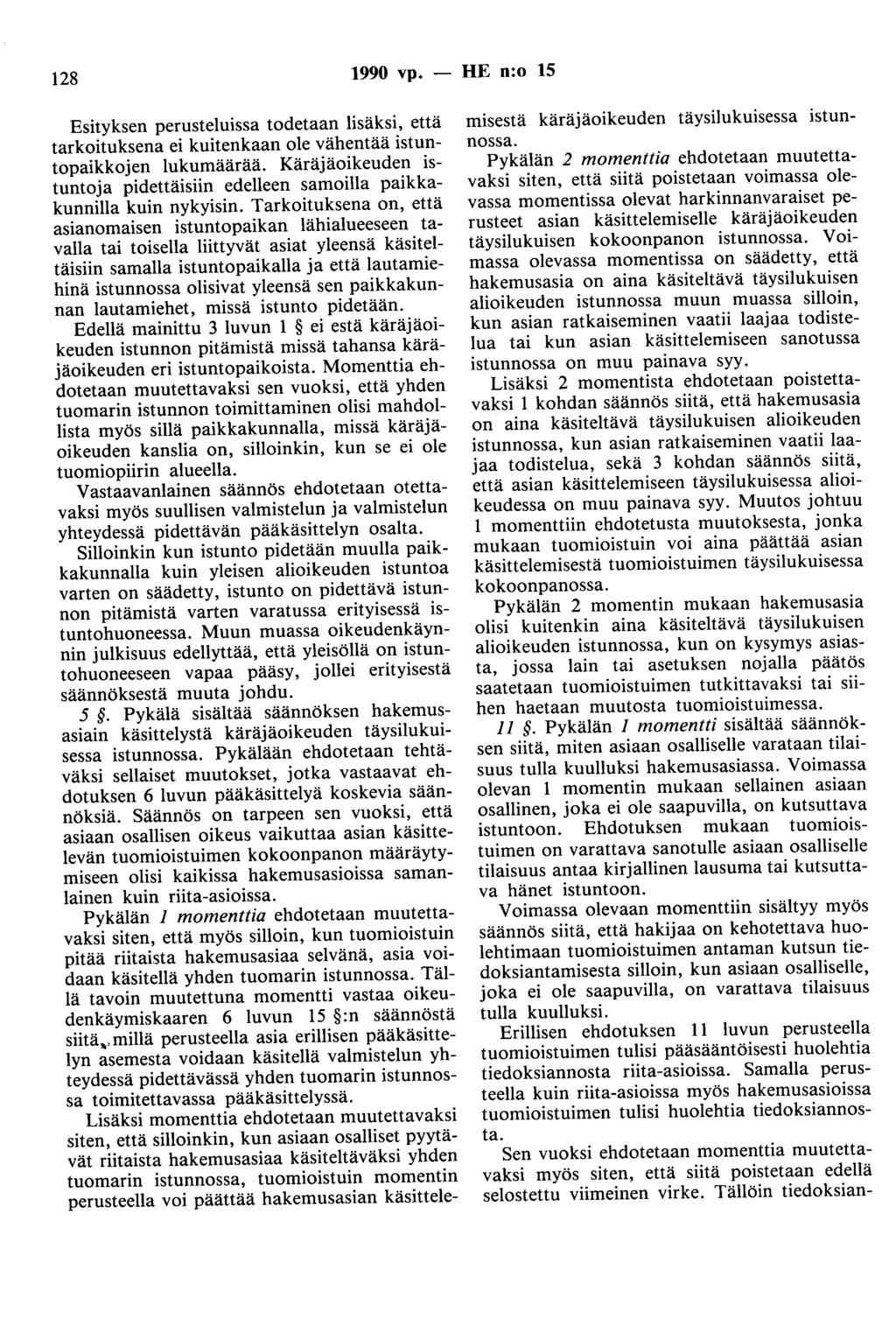 128 1990 vp. - HE n:o 15 Esityksen perusteluissa todetaan lisäksi, että tarkoituksena ei kuitenkaan ole vähentää istuntopaikkojen lukumäärää.