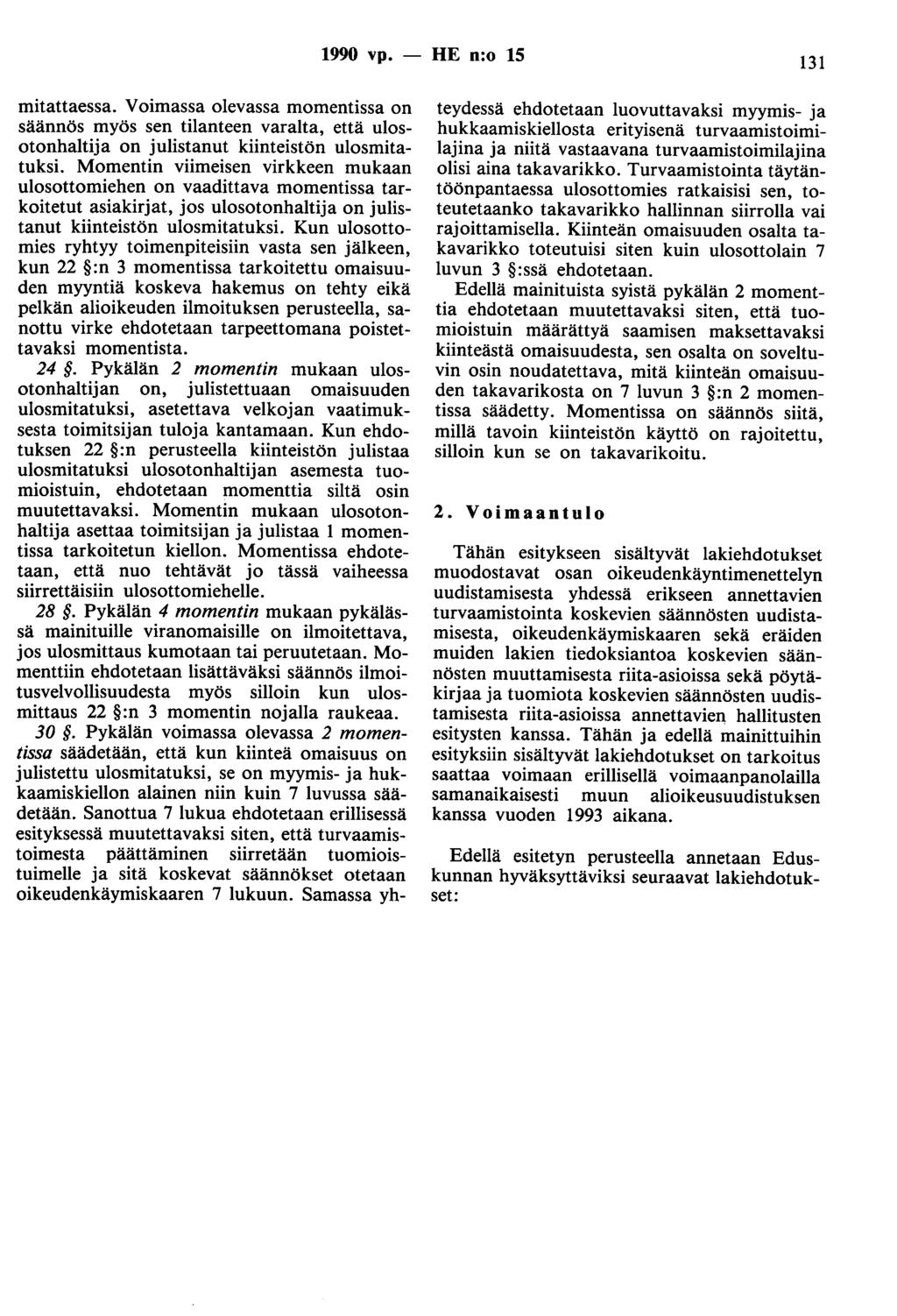 1990 vp. - HE n:o 15 131 mitattaessa. Voimassa olevassa momentissa on säännös myös sen tilanteen varalta, että ulosotonhaltija on julistanut kiinteistön ulosmitatuksi.