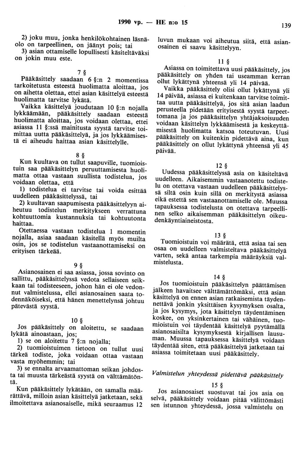 1990 vp. - HE n:o 15 139 2) joku muu, jonka henkilökohtainen läsnäolo on tarpeellinen, on jäänyt pois; tai 3) asian ottamiselle lopullisesti käsiteltäväksi on jokin muu este.