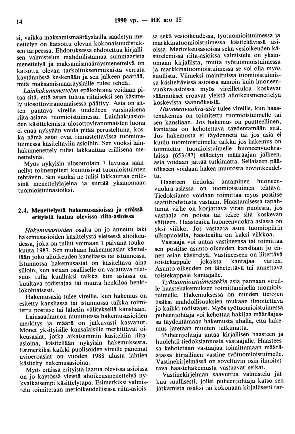 14 1990 vp. - HE n:o 15 si, vaikka maksamismääräyslailla säädetyn menettelyn on katsottu olevan kokonaisuudistuksen tarpeessa.