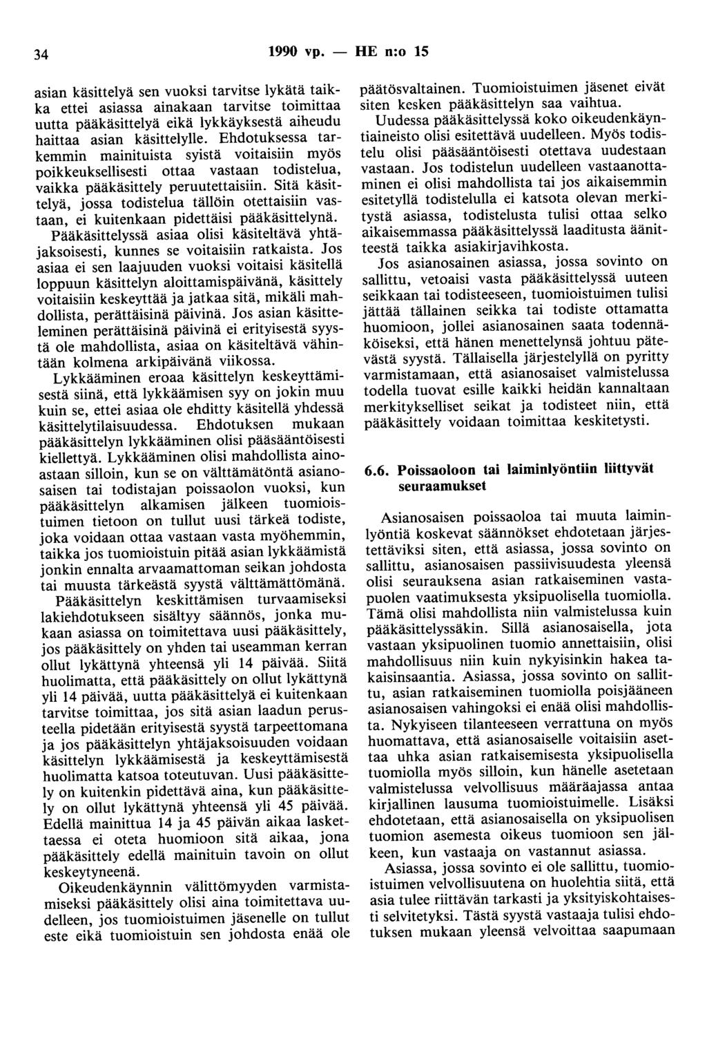 34 1990 vp. - HE n:o 15 asian käsittelyä sen vuoksi tarvitse lykätä taikka ettei asiassa ainakaan tarvitse toimittaa uutta pääkäsittelyä eikä lykkäyksestä aiheudu haittaa asian käsittelylle.