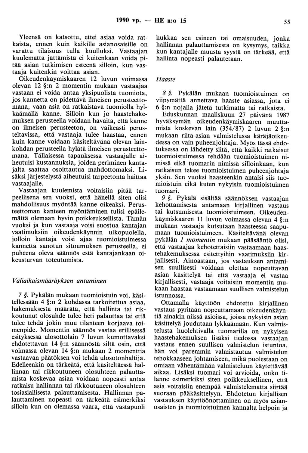 1990 vp. - HE n:o 15 55 Yleensä on katsottu, ettei asiaa voida ratkaista, ennen kuin kaikille asianasaisille on varattu tilaisuus tulla kuulluksi.