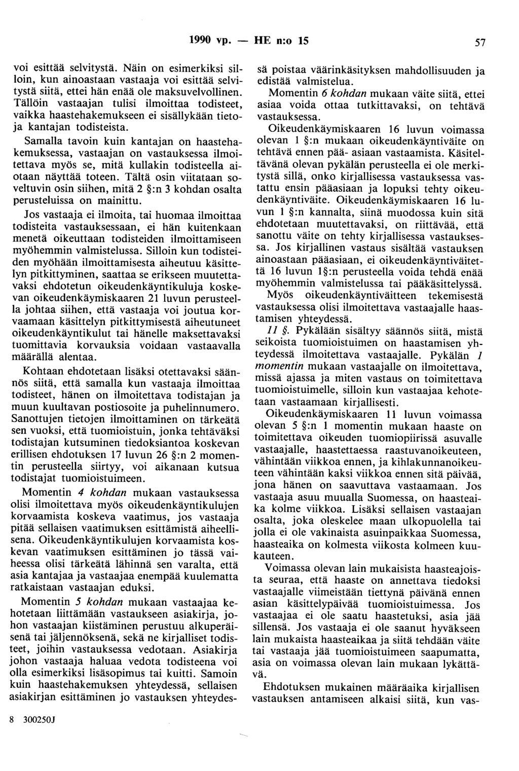 1990 vp. - HE n:o 15 57 voi esittää selvitystä. Näin on esimerkiksi silloin, kun ainoastaan vastaaja voi esittää selvitystä siitä, ettei hän enää ole maksuvelvollinen.