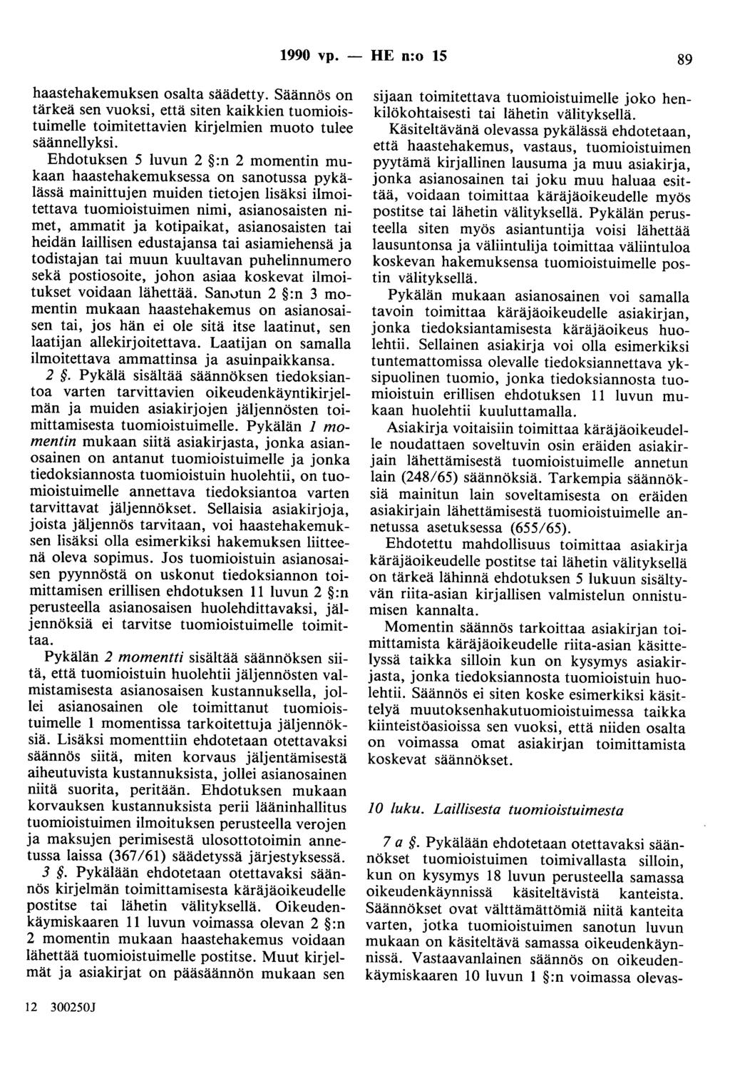 1990 vp. - HE n:o 15 89 haastehakemuksen osalta säädetty. Säännös on tärkeä sen vuoksi, että siten kaikkien tuomioistuimelle toimitettavien kirjelmien muoto tulee säännellyksi.