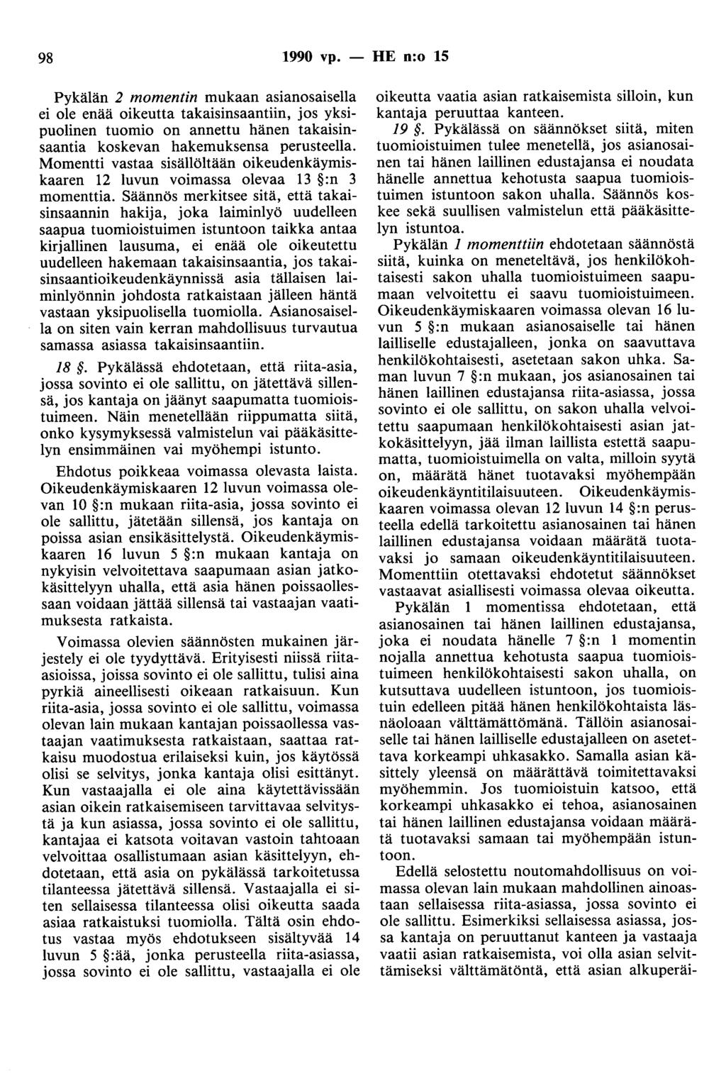 98 1990 vp. - HE n:o 15 Pykälän 2 momentin mukaan asianosaisella ei ole enää oikeutta takaisinsaantiin, jos yksipuolinen tuomio on annettu hänen takaisinsaantia koskevan hakemuksensa perusteella.