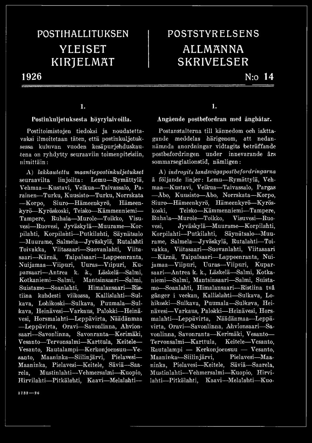 maantiepostinkuljetukset A ) indragits landsvägapostbefordringama seuraavilta linjoilta: Lemu Rymättylä, å följande linjer: Lemu Rymättylä, Vehmaa Vehmaa Kustavi, Velkua Taivassalo, Parainen Turku,