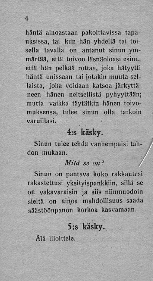 häntä ainoastaan pakoiltavissa tapauksissa, tai kun hän yhdellä tai toisella tavalla on antanut sinun ymmärtää, että toivoo läsnäoloasi esim.