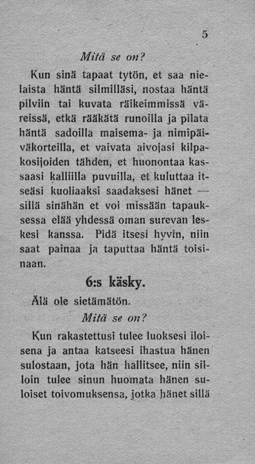 Kun sinä tapaat tytön, et saa nielaista häntä silmilläsi, nostaa häntä pilviin tai kuvata räikeimmissä väreissä, etkä rääkätä runoilla ja pilata häntä sadoilla maisema- ja nimipäiväkorteilla, et