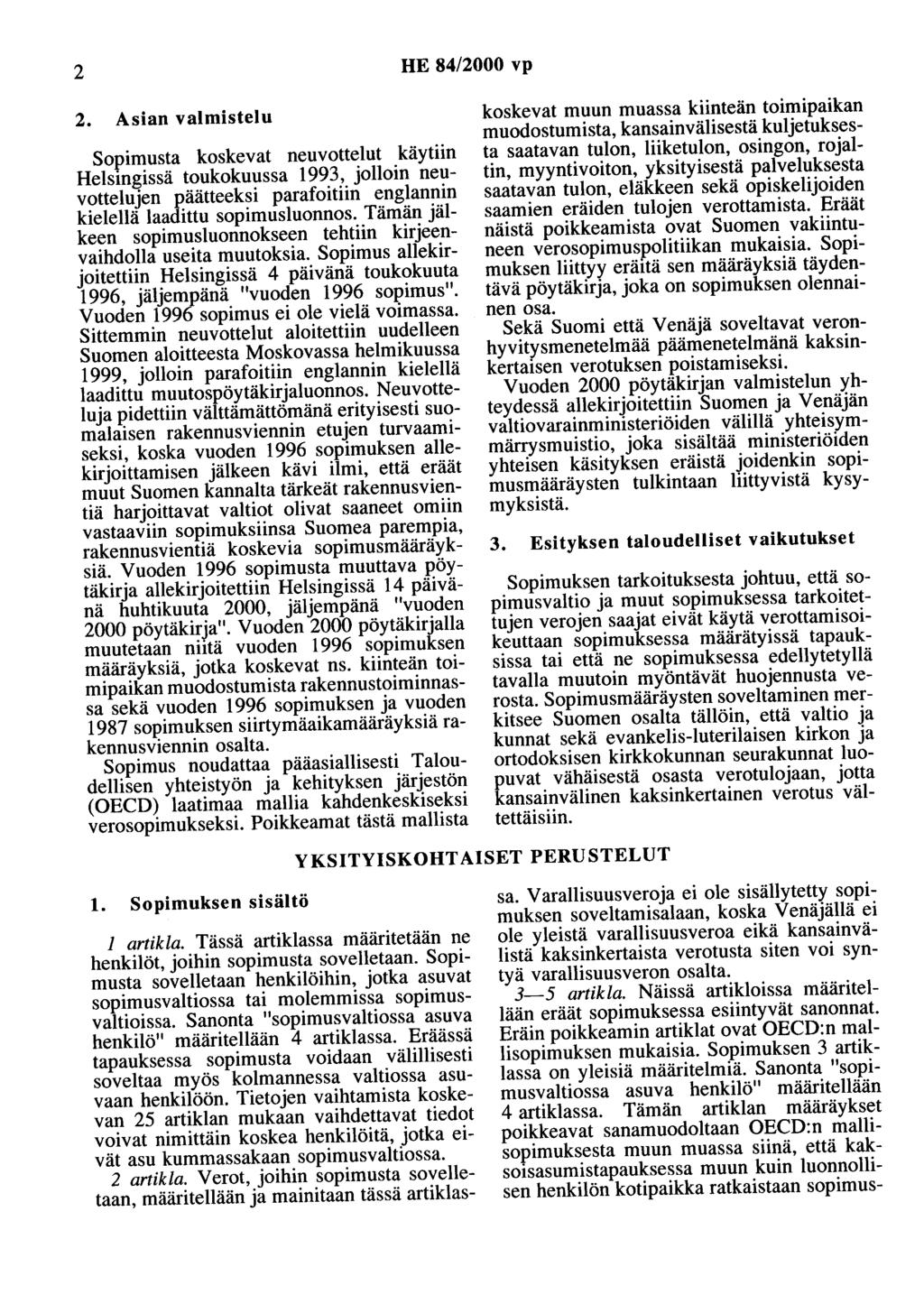 2 HE 84/2000 vp 2. Asian valmistelu Sopimusta koskevat neuvottelut käytiin Helsmgissä toukokuussa 1993, jolloin neuvottelujen päätteeksi parafoitiin englannin kielellä laadittu sopimusluonnos.
