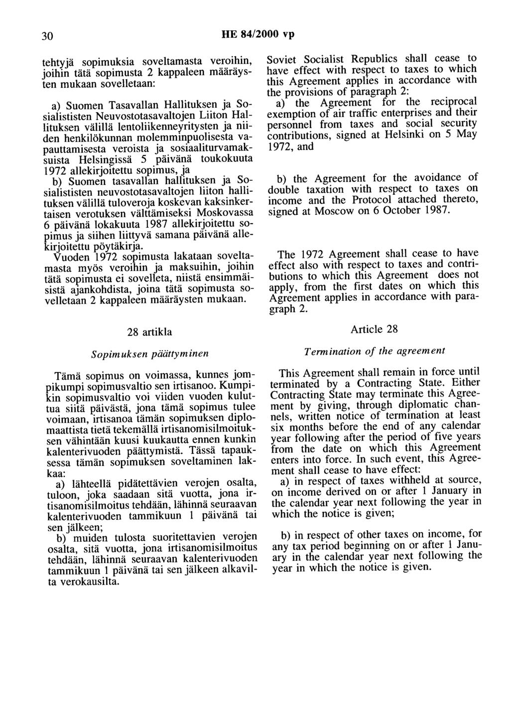 30 HE 84/2000 vp tehtyjä sopimuksia soveltamasta veroihin, joihin tätä sopimusta 2 kappaleen määräysten mukaan sovelletaan: a) Suomen Tasavallan Hallituksen ja Sosialististen Neuvostotasavaltojen