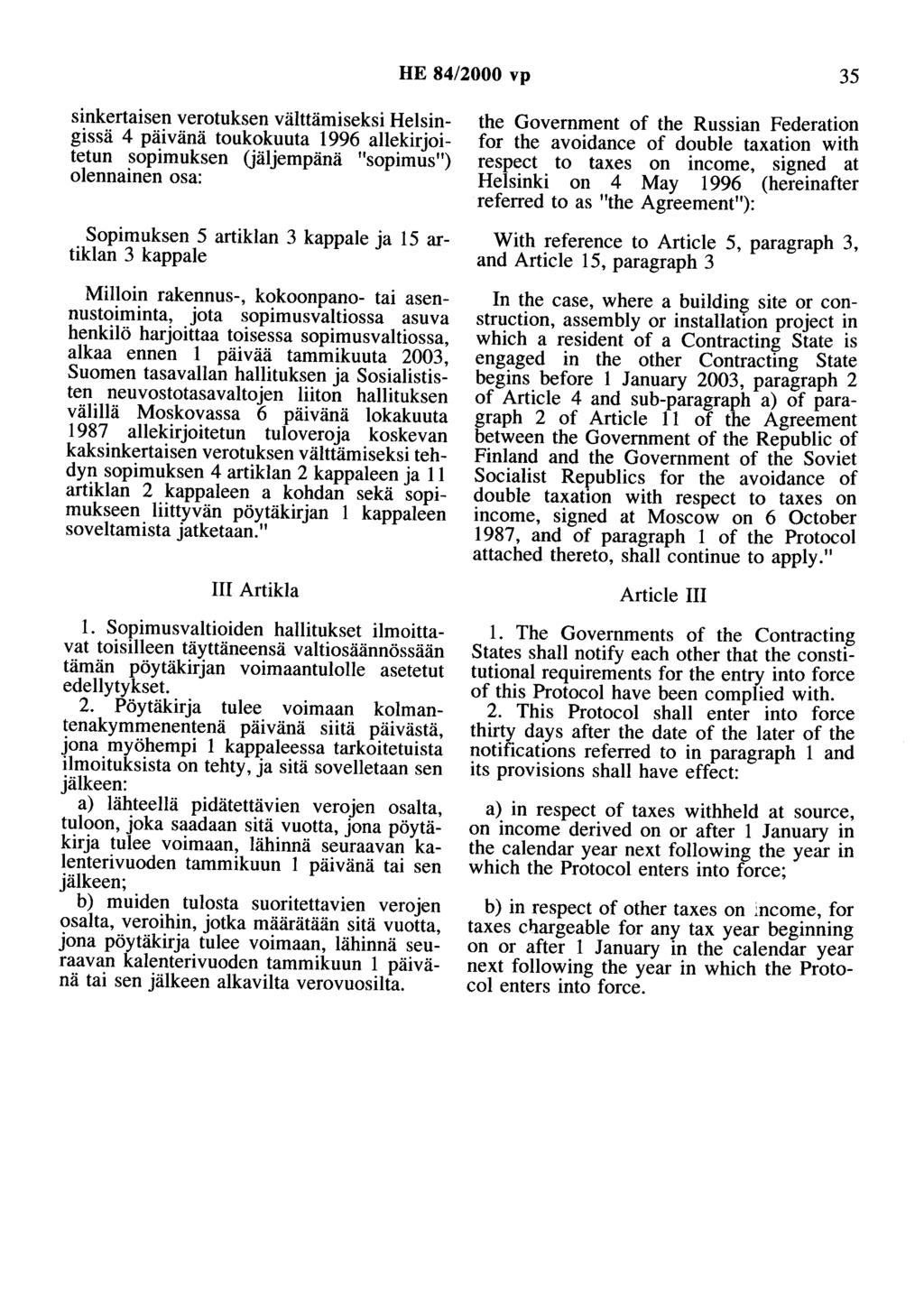 HE 84/2000 vp 35 sinkertaisen verotuksen välttämiseksi Helsingissä 4 päivänä toukokuuta 1996 allekirjoitetun sopimuksen (jäljempänä "sopimus") olennainen osa: Sopimuksen 5 artiklan 3 kappale ja 15