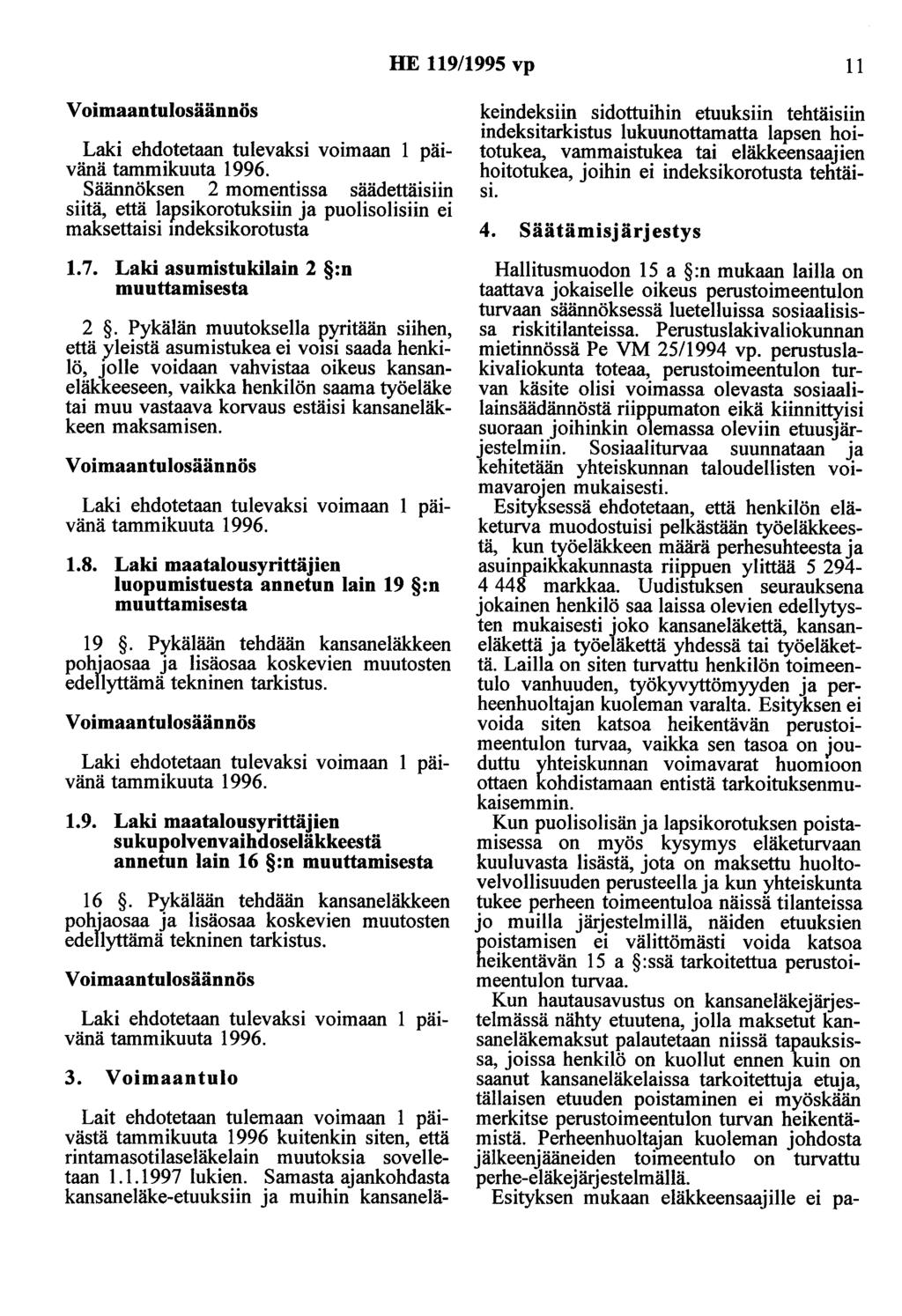 HE 119/1995 vp 11 Voimaantulosäännös Laki ehdotetaan tulevaksi voimaan 1 päivänä tammikuuta 1996.