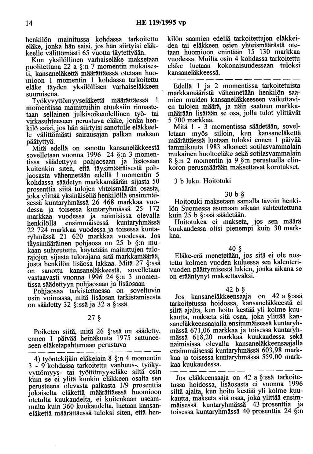 14 HE 119/1995 vp henkilön mainitussa kohdassa tarkoitettu eläke, jonka hän saisi, jos hän siirtyisi eläkkeelle välittömästi 65 vuotta täytettyään.