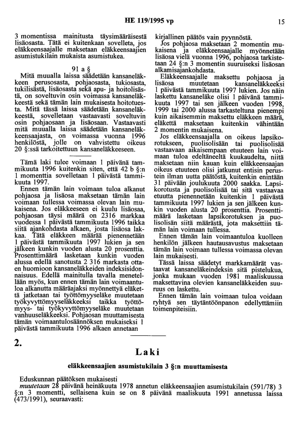 3 momentissa mainitusta täysimääräisestä lisäosasta. Tätä ei kuitenkaan sovelleta, jos eläkkeensaajalle maksetaan eläkkeensaajien asumistukilain mukaista asumistukea.