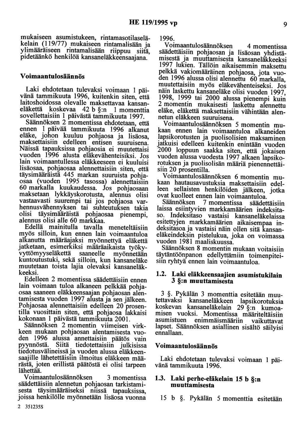 HE 119/1995 vp 9 mukaiseen asumistukeen, rintamasotilaseläkelain (119/77) mukaiseen rintamalisään ja ylimääräiseen rintamalisään riippuu siitä, pidetäänkö henkilöä kansaneläkkeensaajana.