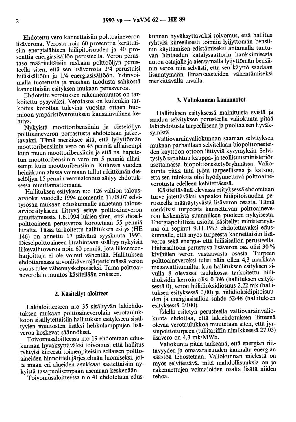 2 993 vp- VaVM 62- HE 89 Ehdotettu vero kannettaisiin polttoaineveron lisäverona. Verosta noin 60 prosenttia kerättäisiin energialähteen hiilipitoisuuden ja 40 prosenttia energiasisällön perusteella.