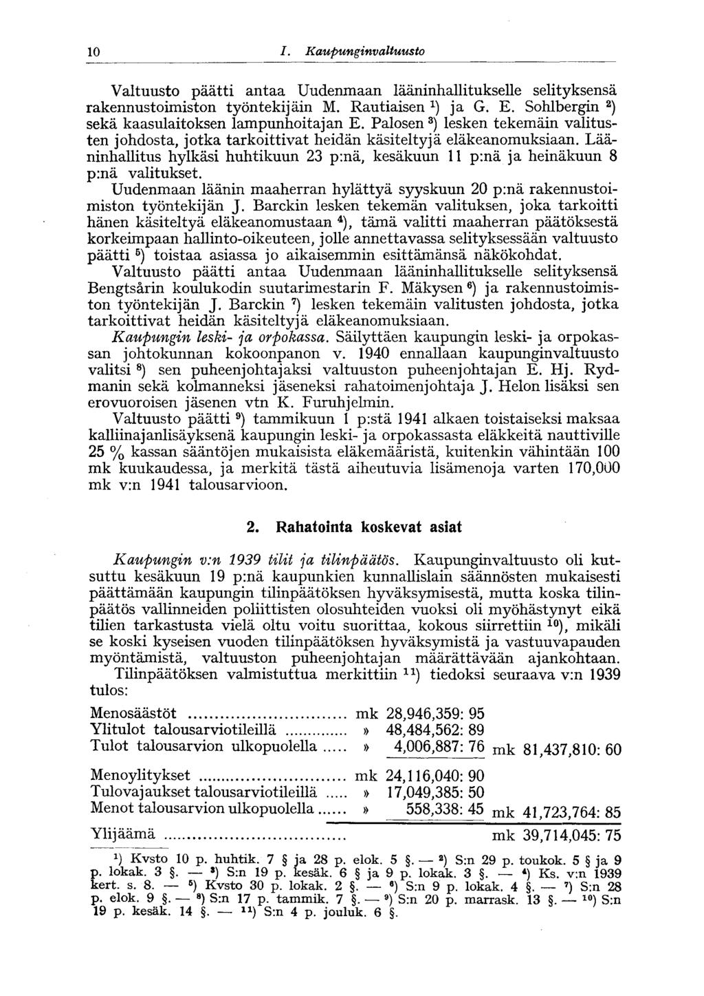 10 I. Kaupunginvaltuusto 10* Valtuusto päätti antaa Uudenmaan lääninhallitukselle selityksensä rakennustoimiston työntekijäin M. Rautiaisen ja G. E.