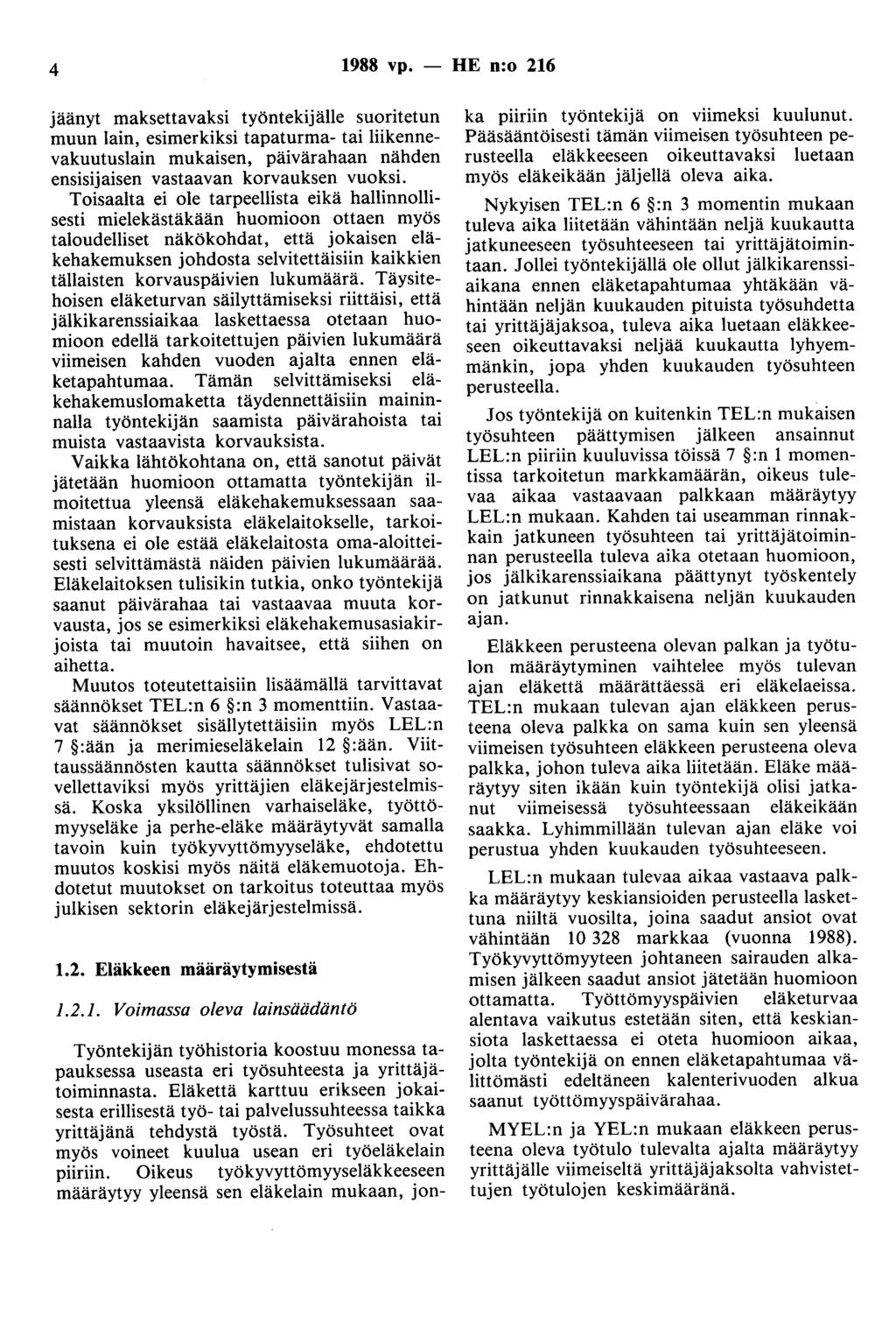 4 1988 vp. - HE n:o 216 jäänyt maksettavaksi työntekijälle suoritetun muun lain, esimerkiksi tapaturma- tai liikennevakuutuslain mukaisen, päivärahaan nähden ensisijaisen vastaavan korvauksen vuoksi.