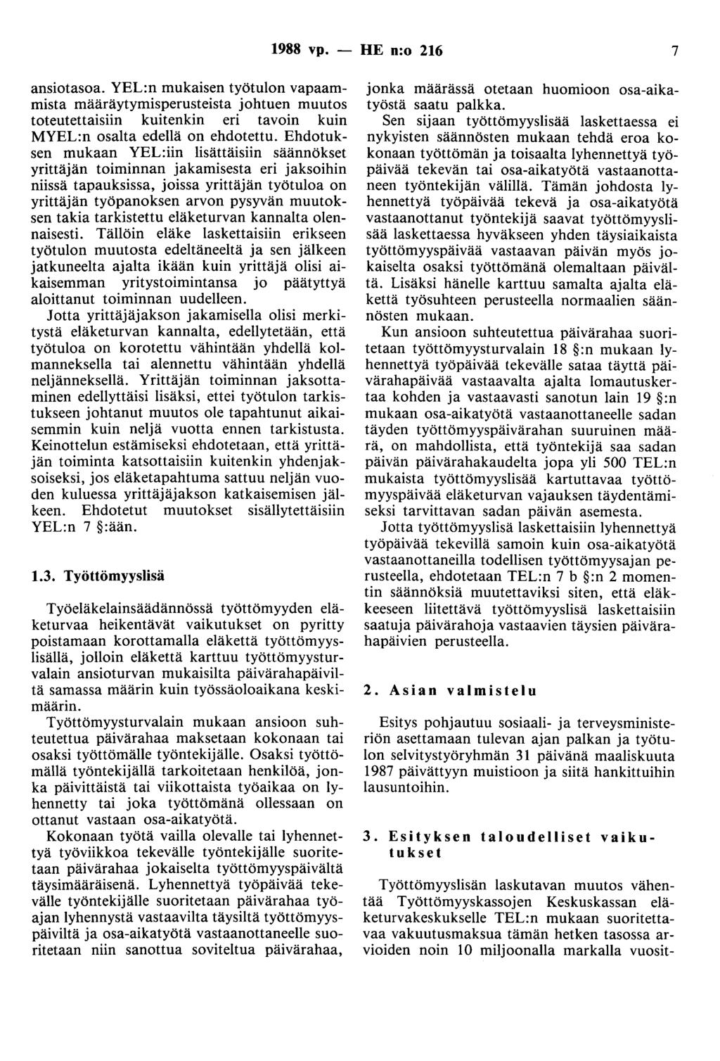 1988 vp. - HE n:o 216 7 ansiotasoa. YEL:n mukaisen työtulon vapaammista määräytymisperusteista johtuen muutos toteutettaisiin kuitenkin eri tavoin kuin MYEL:n osalta edellä on ehdotettu.