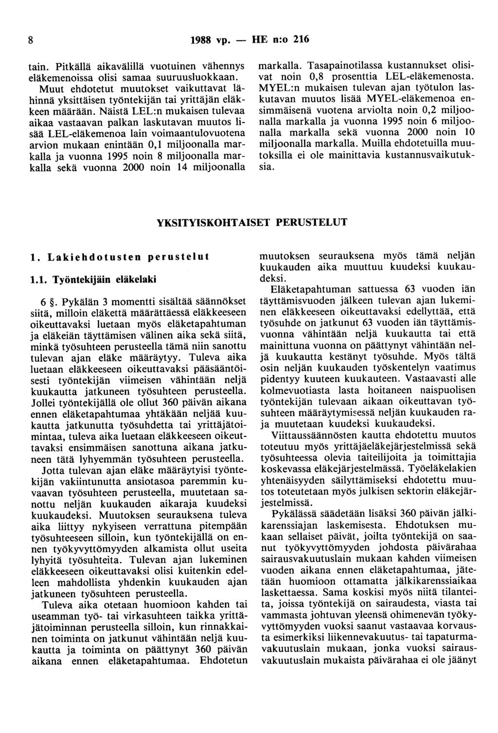 8 1988 vp. - HE n:o 216 tain. Pitkällä aikavälillä vuotuinen vähennys eläkemenoissa olisi samaa suuruusluokkaan.