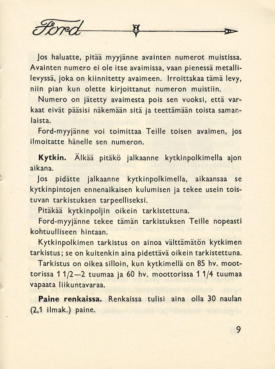 &%mdr 9 *- Jos haluatte, pitää myyjänne avainten numerot muistissa. Avainten numero ei ole itse avaimissa, vaan pienessä metallilevyssä, joka on kiinnitetty avaimeen.