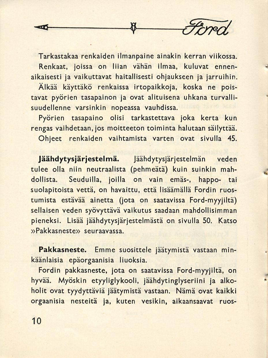 " * 9?&Fcl Tarkastakaa renkaiden ilmanpaine ainakin kerran viikossa. Renkaat, joissa on liian vähän ilmaa, kuluvat ennenaikaisesti ja vaikuttavat haitallisesti ohjaukseen ja jarruihin.