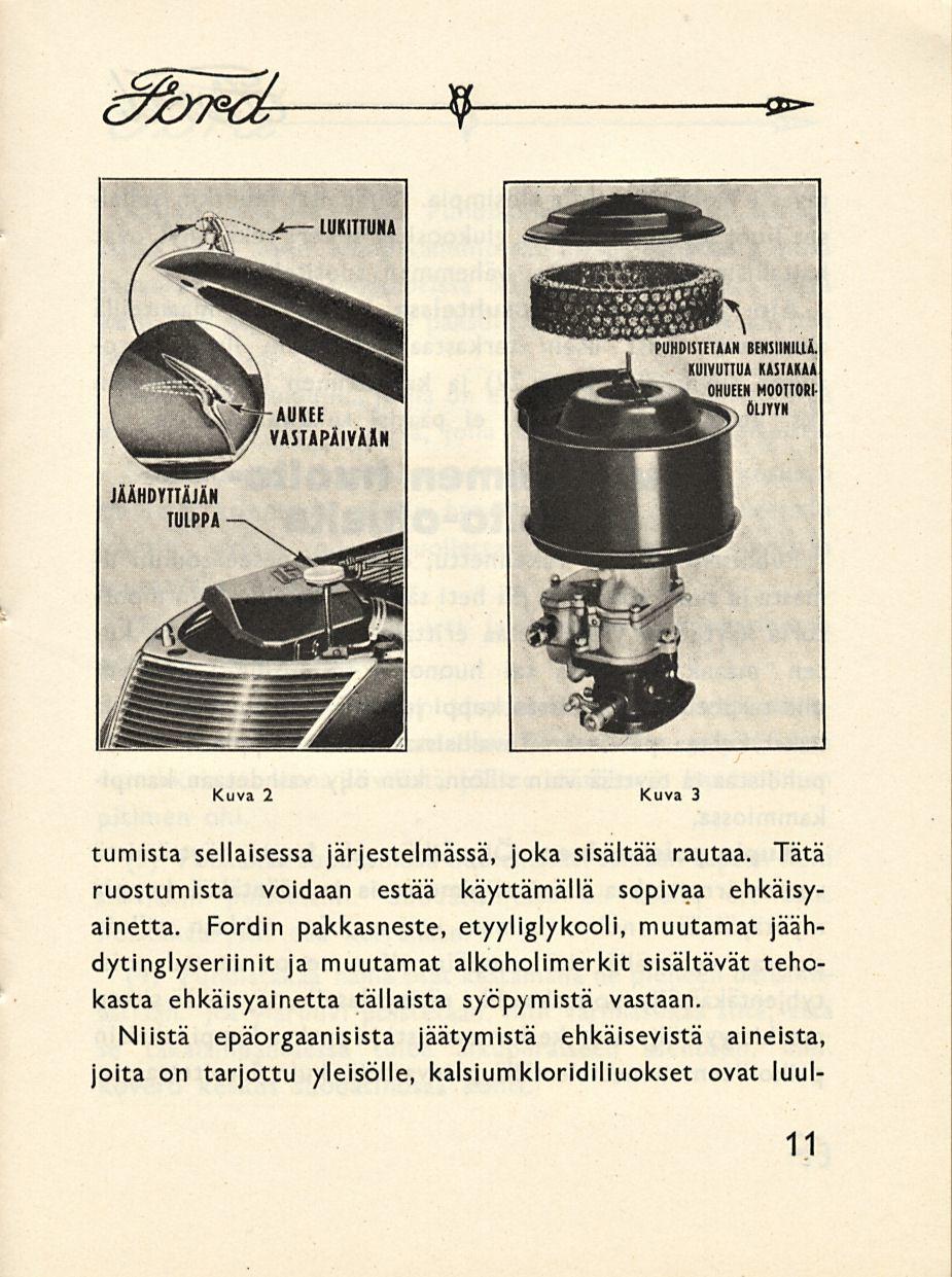 9 Kuva 2 Kuva 3 tumista sellaisessa järjestelmässä, joka sisältää rautaa. Tätä ruostumista voidaan estää käyttämällä sopivaa ehkäisyainetta.